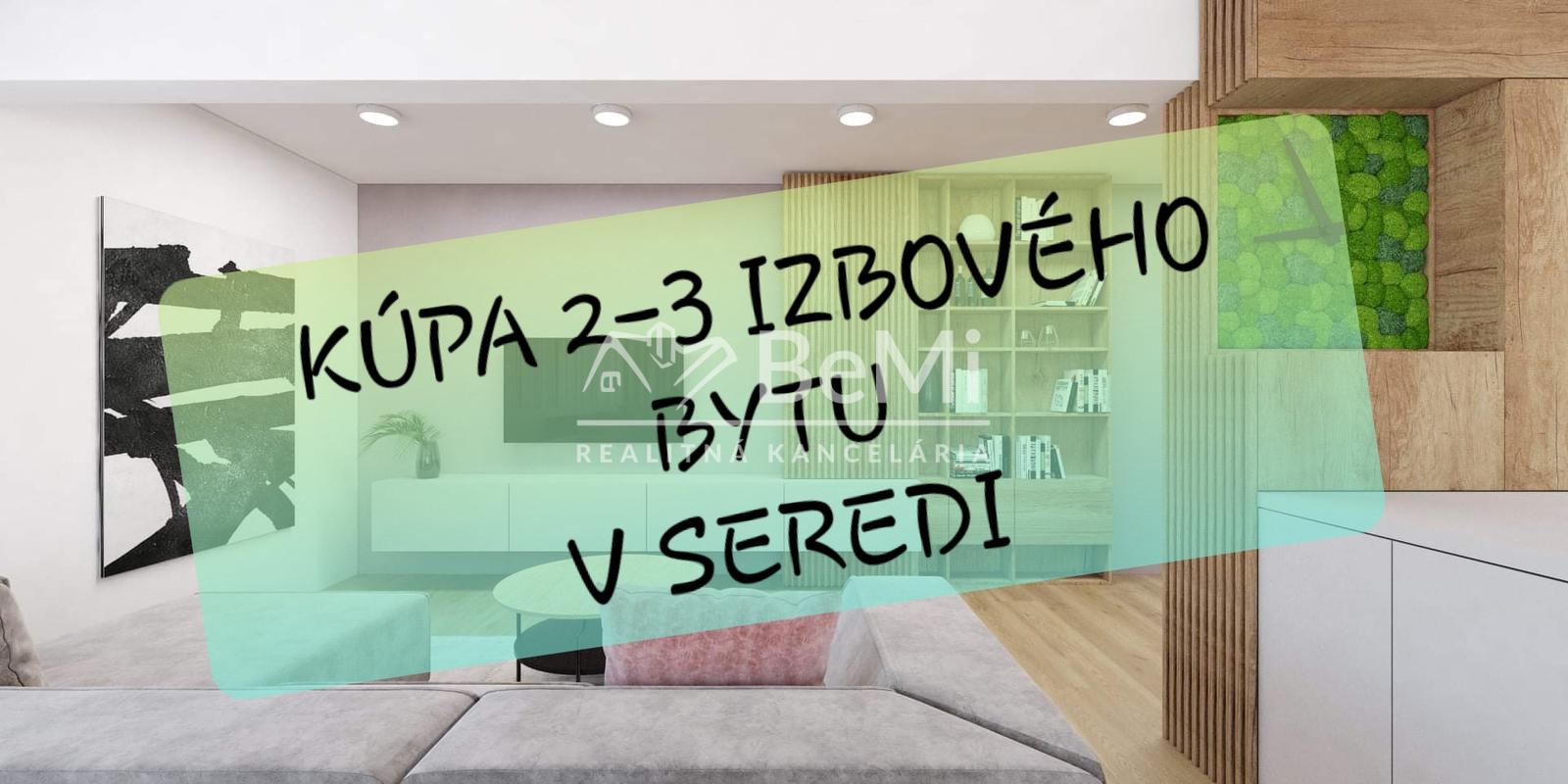 Hľadáme 2-3 izbový BYT ... Sereď