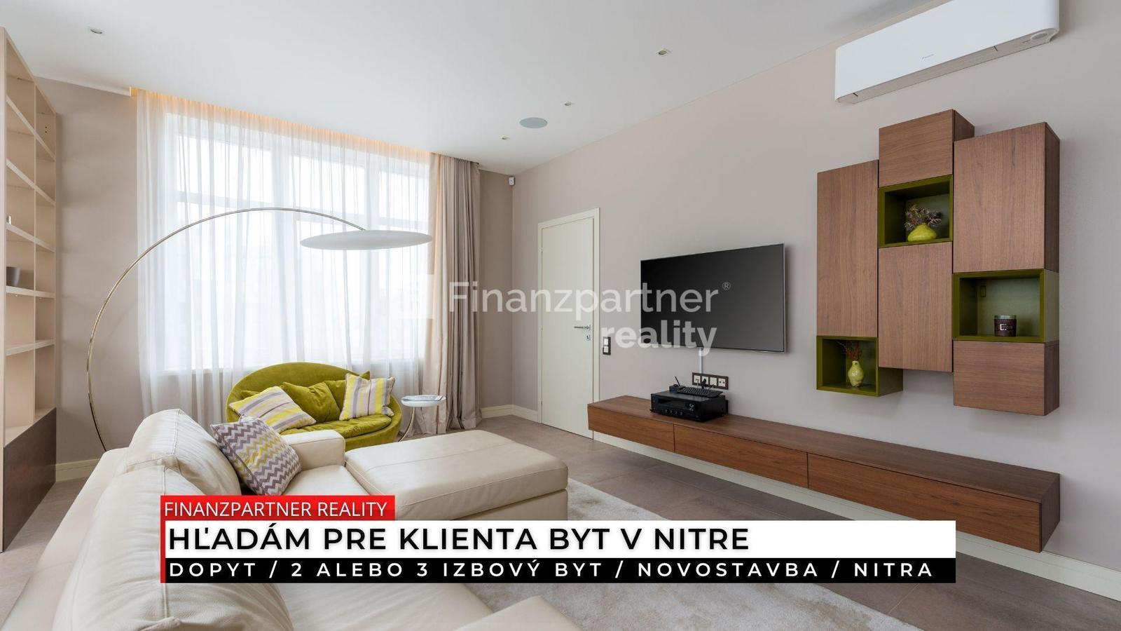 Dopyt - 2 alebo 3 izbový byt, novostavba, Nitra