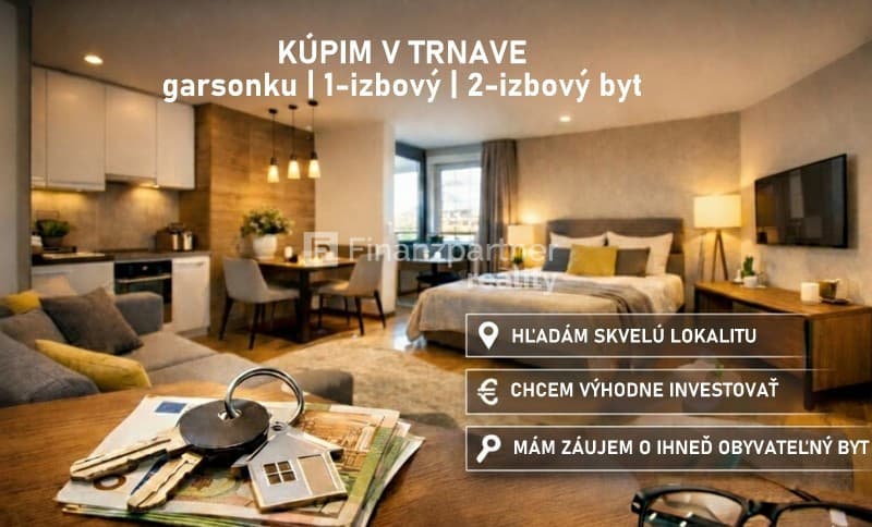 KÚPA BYT TRNAVA Hľadáme 1 alebo 2-izbový byt:  - Financovanie vopred schválené